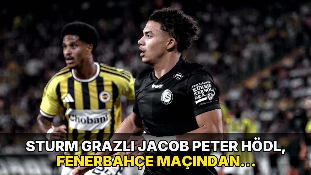 Sturm Grazlı Jacob Peter Hödl, Fenerbahçe maçından mucize bekliyor!