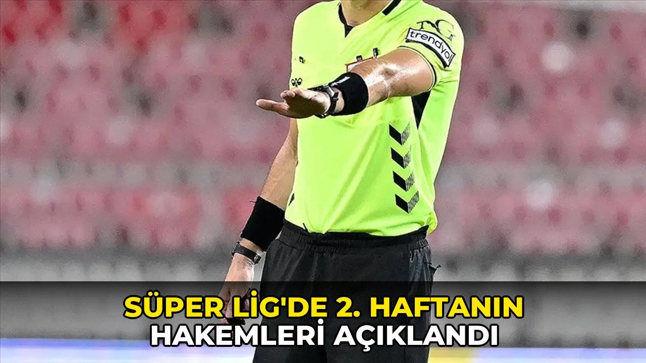Süper Lig'de 2. haftanın hakemleri açıklandı