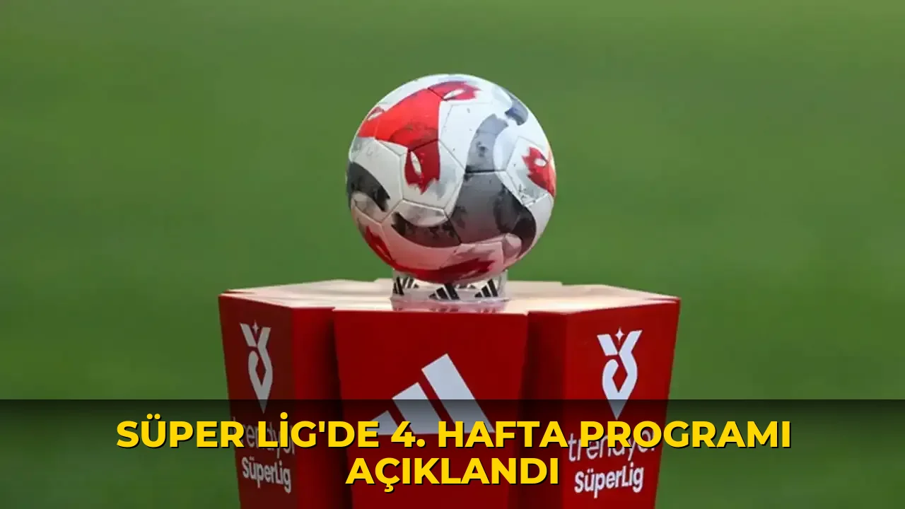 Süper Lig’de 4. hafta programı açıklandı
