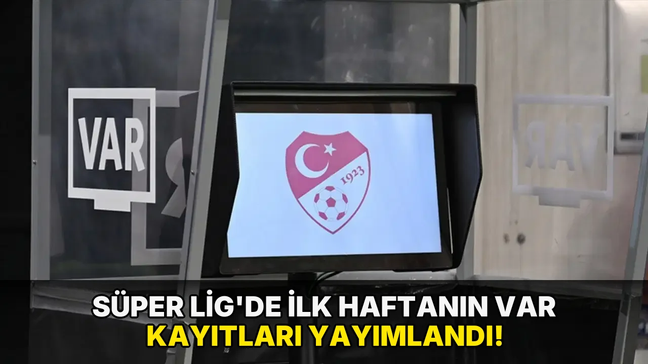 Süper Lig'de ilk haftanın VAR kayıtları yayımlandı!