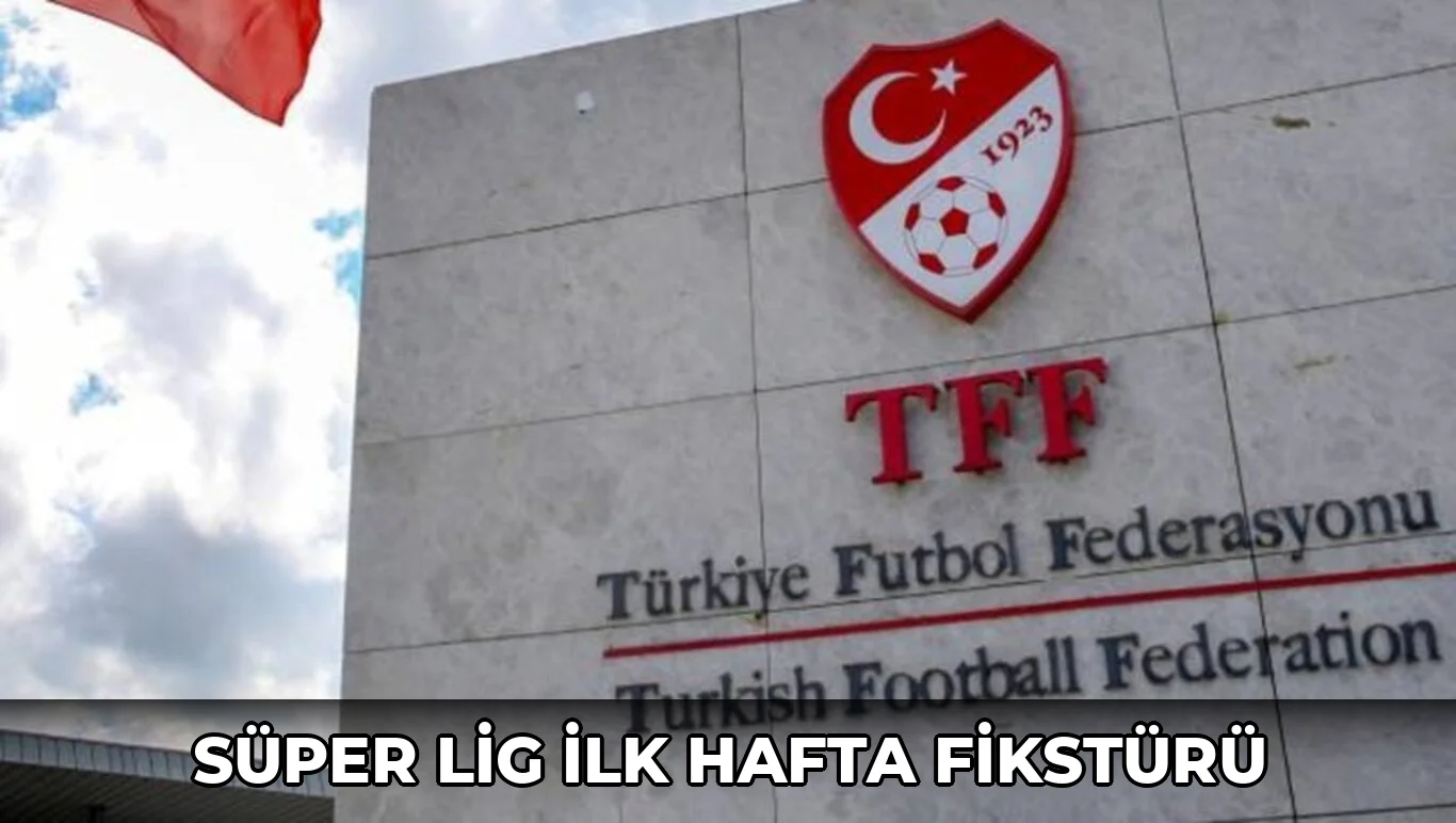 Süper Lig ilk hafta fikstürü