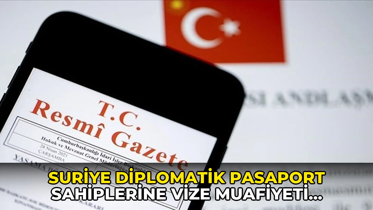 Suriye diplomatik pasaport sahiplerine vize muafiyeti Resmi Gazete'de