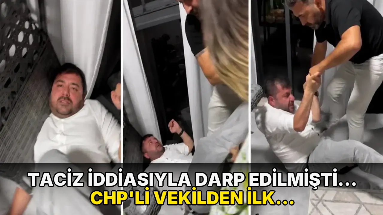 Taciz iddiasıyla darp edilmişti... CHP'li vekilden ilk açıklama geldi