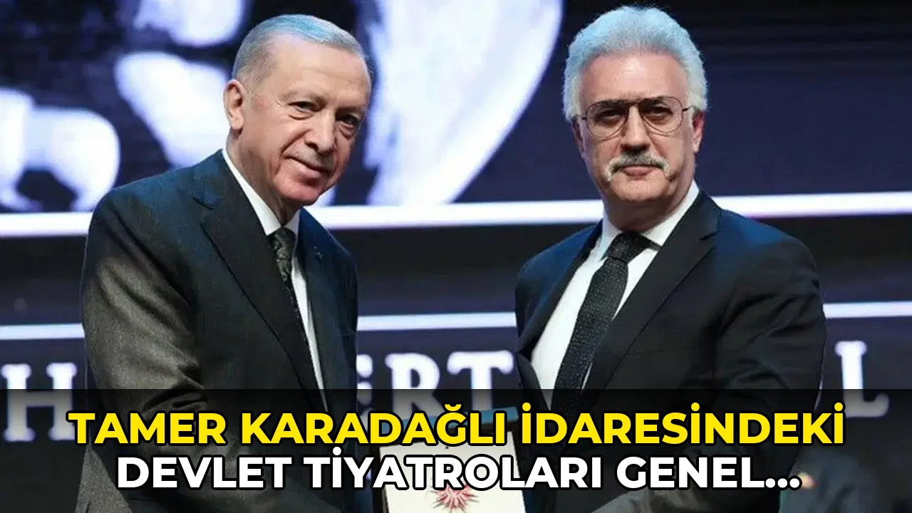 Tamer Karadağlı idaresindeki Devlet Tiyatroları Genel Müdürlüğü'nün ilk çeyrek bilançosu ortaya çıktı