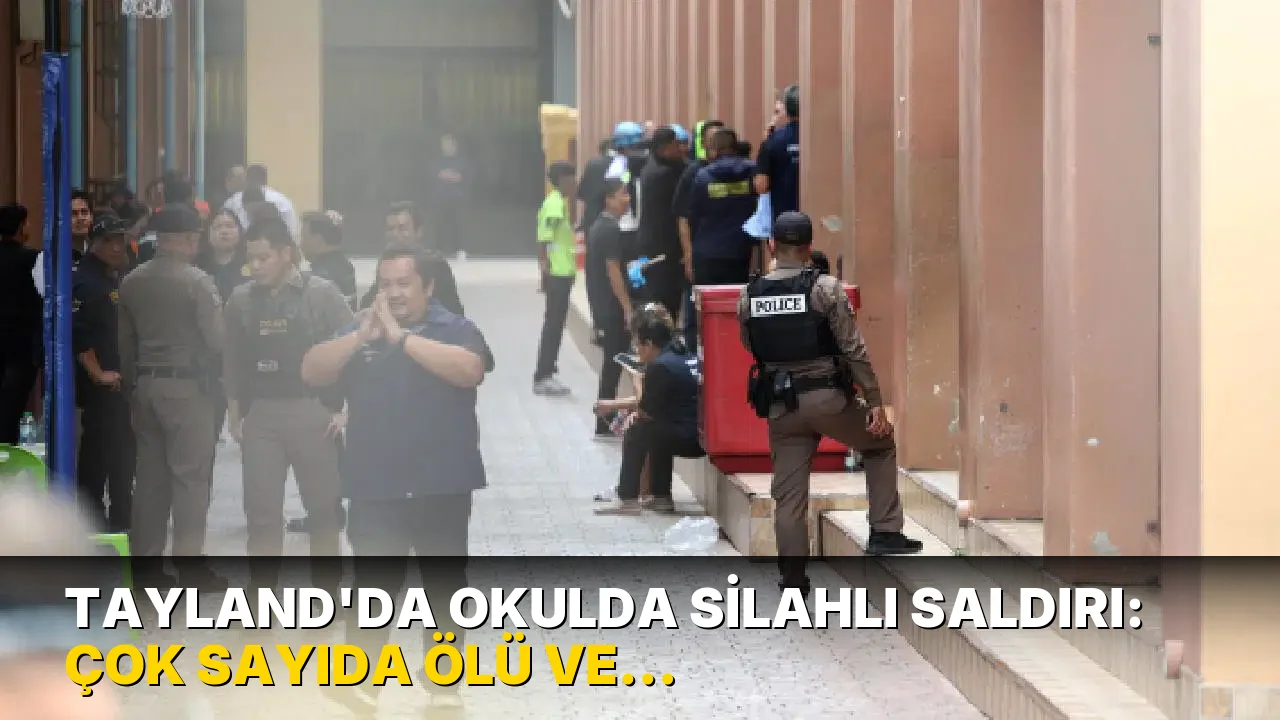 Tayland’da okulda silahlı saldırı: Çok sayıda ölü ve yaralı var