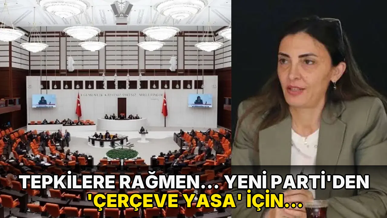 Tepkilere rağmen… YENİ Parti’den ‘Çerçeve Yasa’ için karar: Genel Kurul’da ‘evet’ diyecek