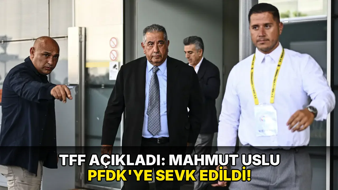 TFF açıkladı: Mahmut Uslu PFDK'ye sevk edildi!