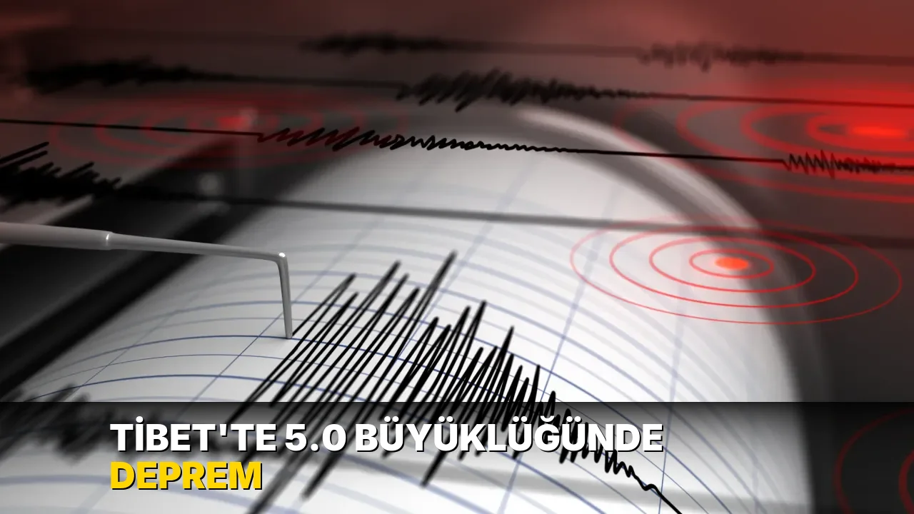 Tibet’te 5.0 büyüklüğünde deprem
