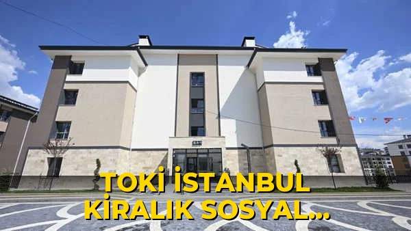 TOKİ İstanbul kiralık sosyal konut projesi başvuruları ne zaman? 2026 TOKİ İstanbul kiralık sosyal konut projesine kimler başvurabilir, başvuru şartları neler?