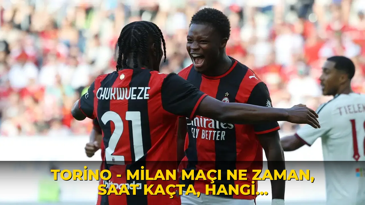 Torino - Milan maçı ne zaman, saat kaçta, hangi kanalda? Şifresiz mi?