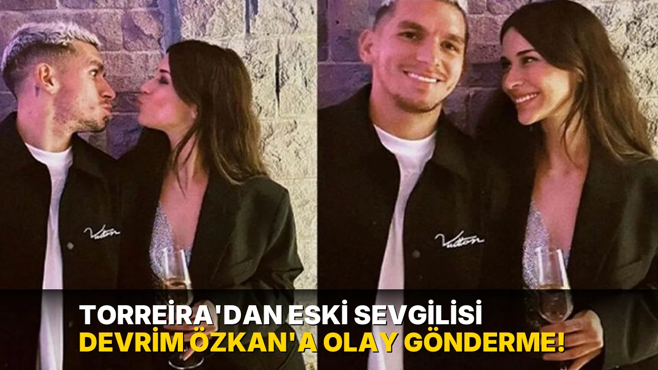 Torreira'dan eski sevgilisi Devrim Özkan'a olay gönderme!