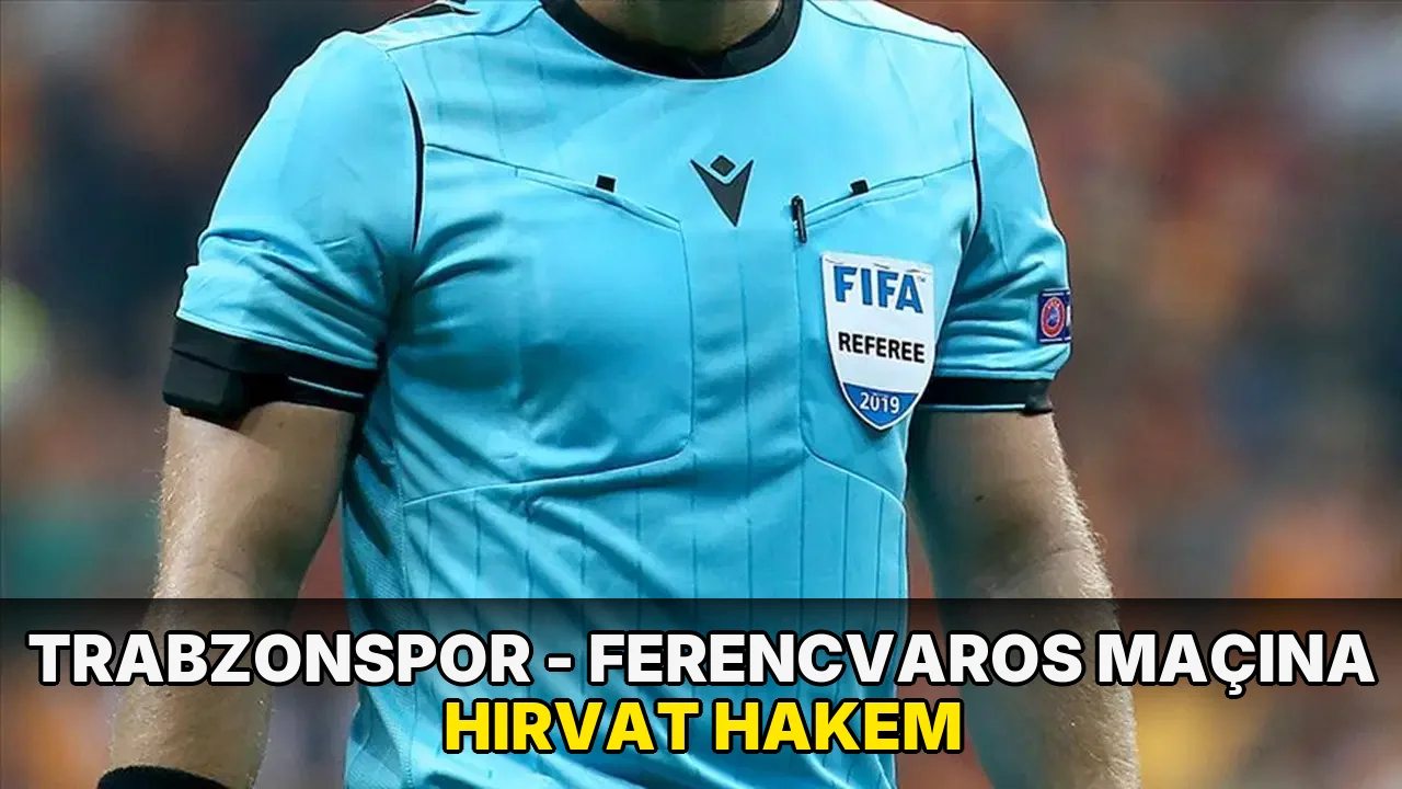 Trabzonspor - Ferencvaros maçına Hırvat hakem
