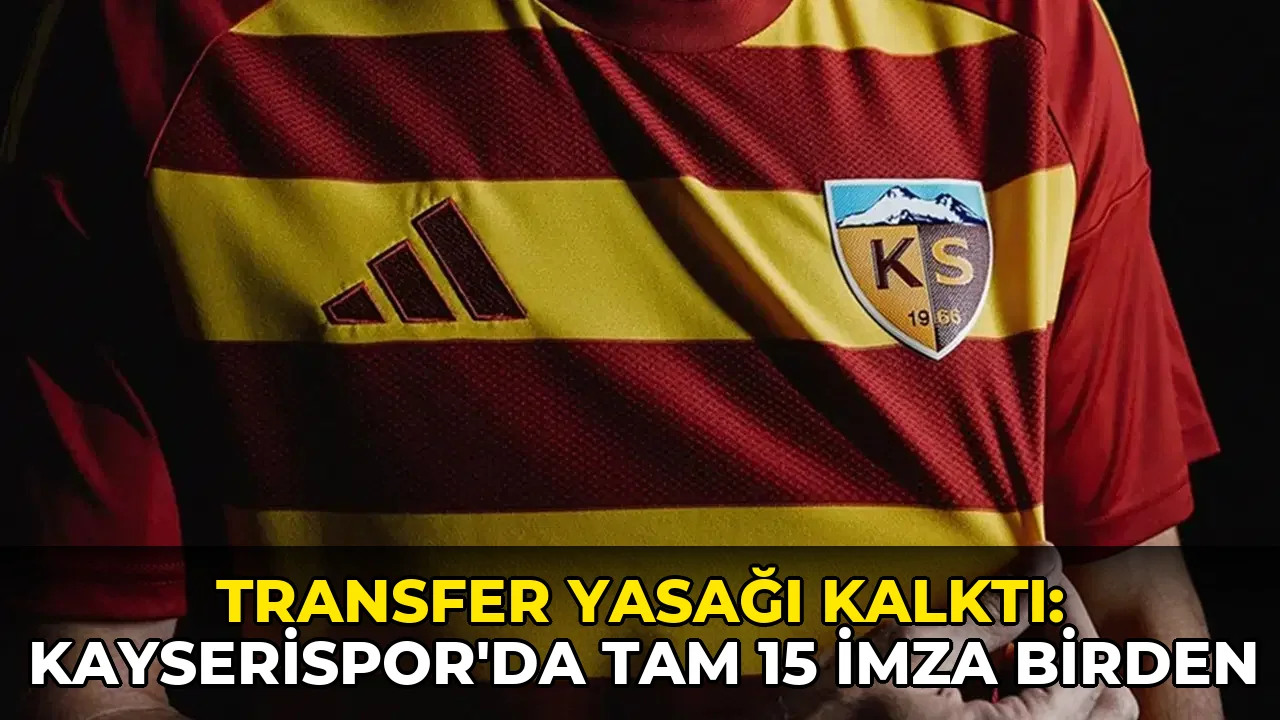 Transfer yasağı kalktı: Kayserispor'da tam 15 imza birden