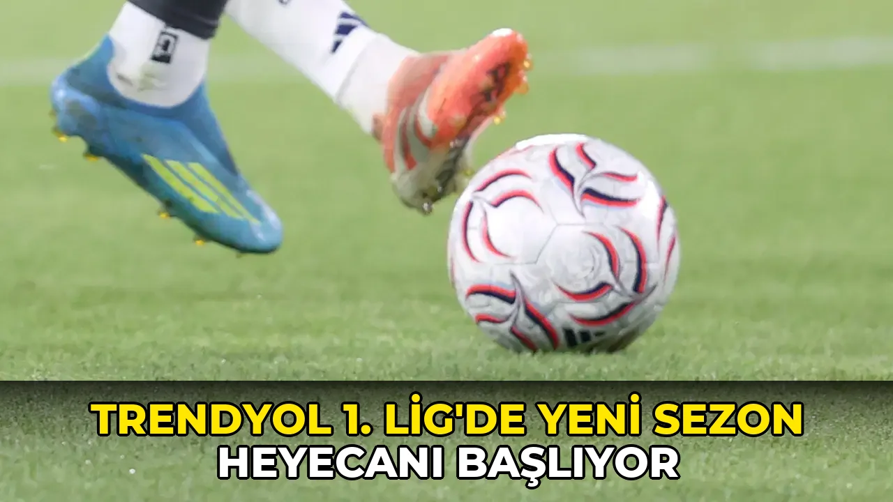 Trendyol 1. Lig'de yeni sezon heyecanı başlıyor