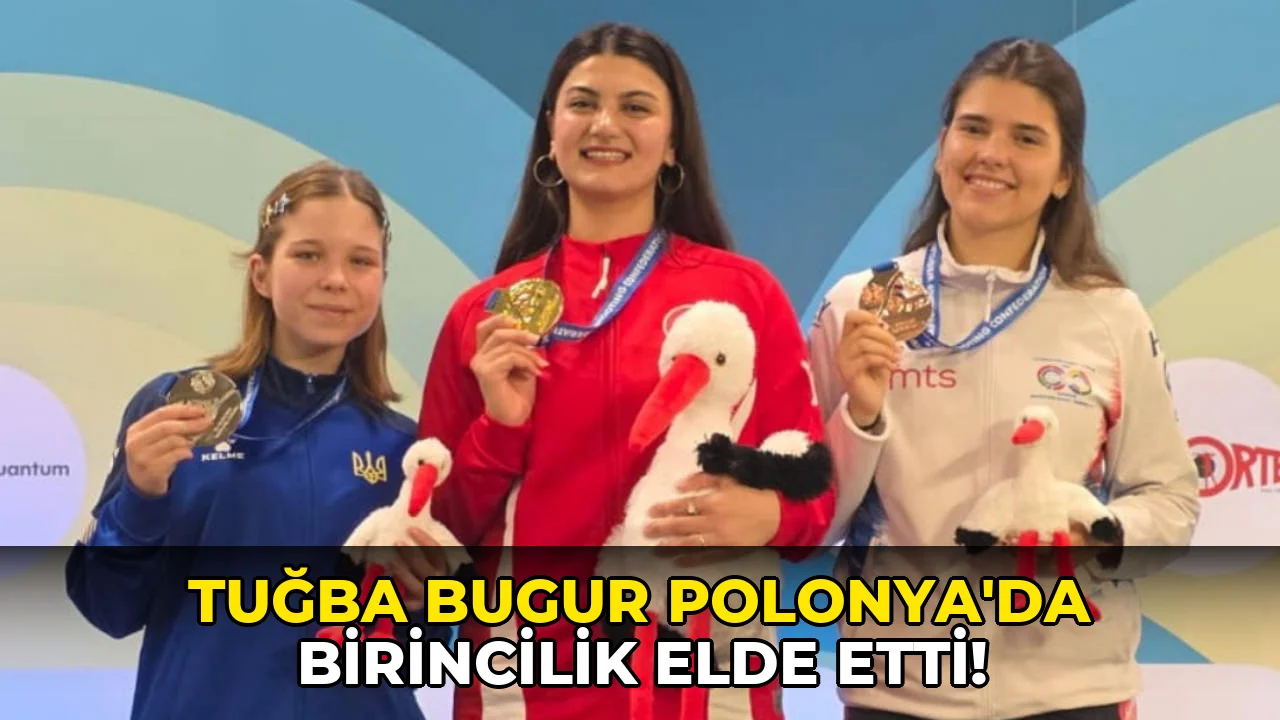 Tuğba Bugur Polonya'da altın madalya kazandı!