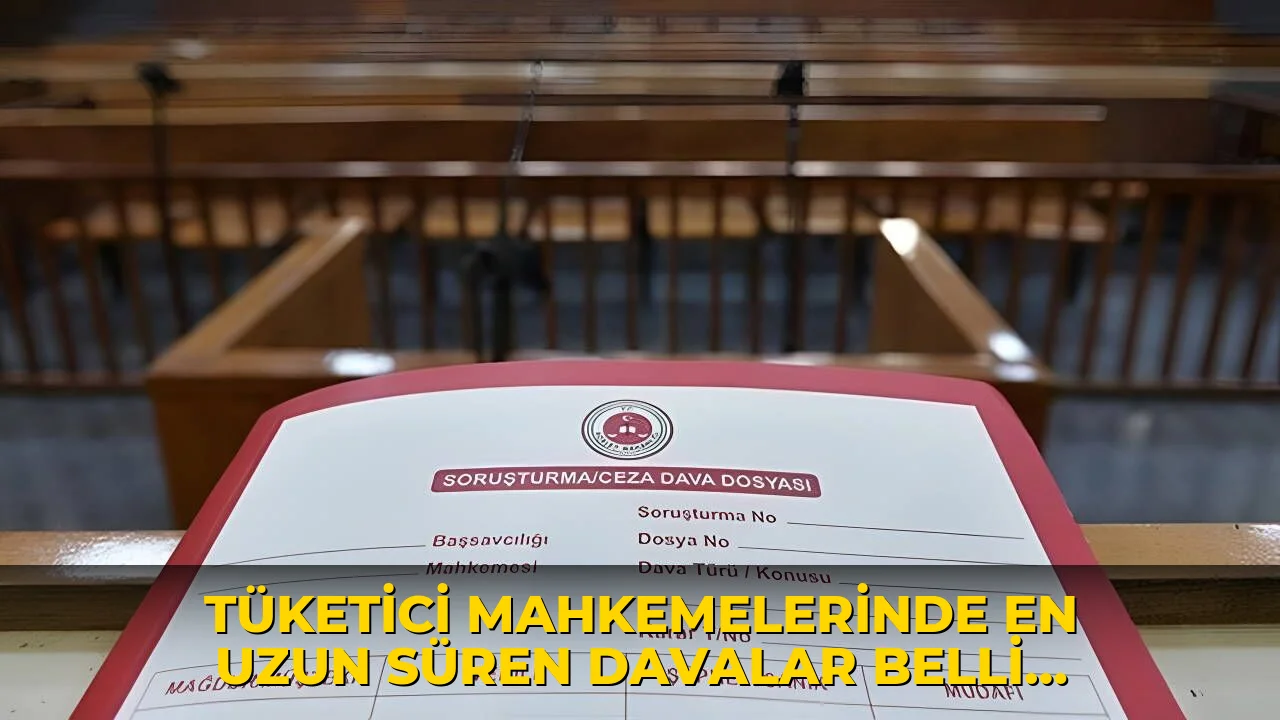 Tüketici mahkemelerinde en uzun süren davalar belli oldu!