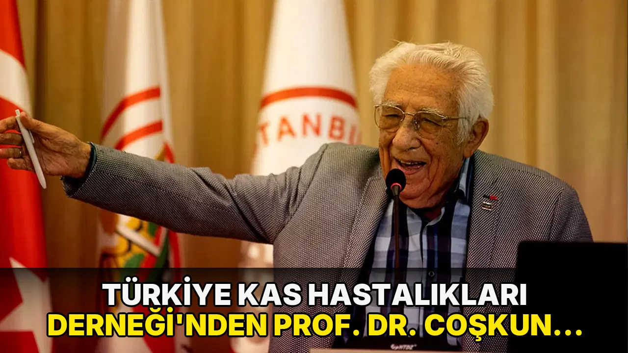 Türkiye Kas Hastalıkları Derneği'nden 'Prof. Dr. Coşkun Özdemir' için başsağlığı mesajı