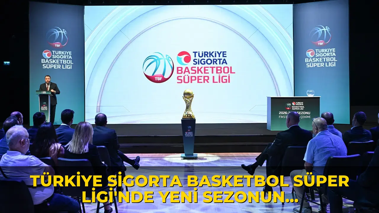 Türkiye Sigorta Basketbol Süper Ligi'nde yeni sezonun fikstür çekimi yapıldı