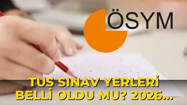TUS sınav yerleri belli oldu mu? 2026 TUS 2. Dönem sınav tarihi ne zaman, sınav giriş belgesi nasıl alınır?