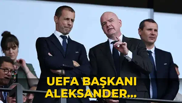 UEFA Başkanı Aleksander Ceferin'den FIFA kararı