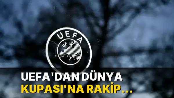 UEFA'dan Dünya Kupası'na rakip turnuva