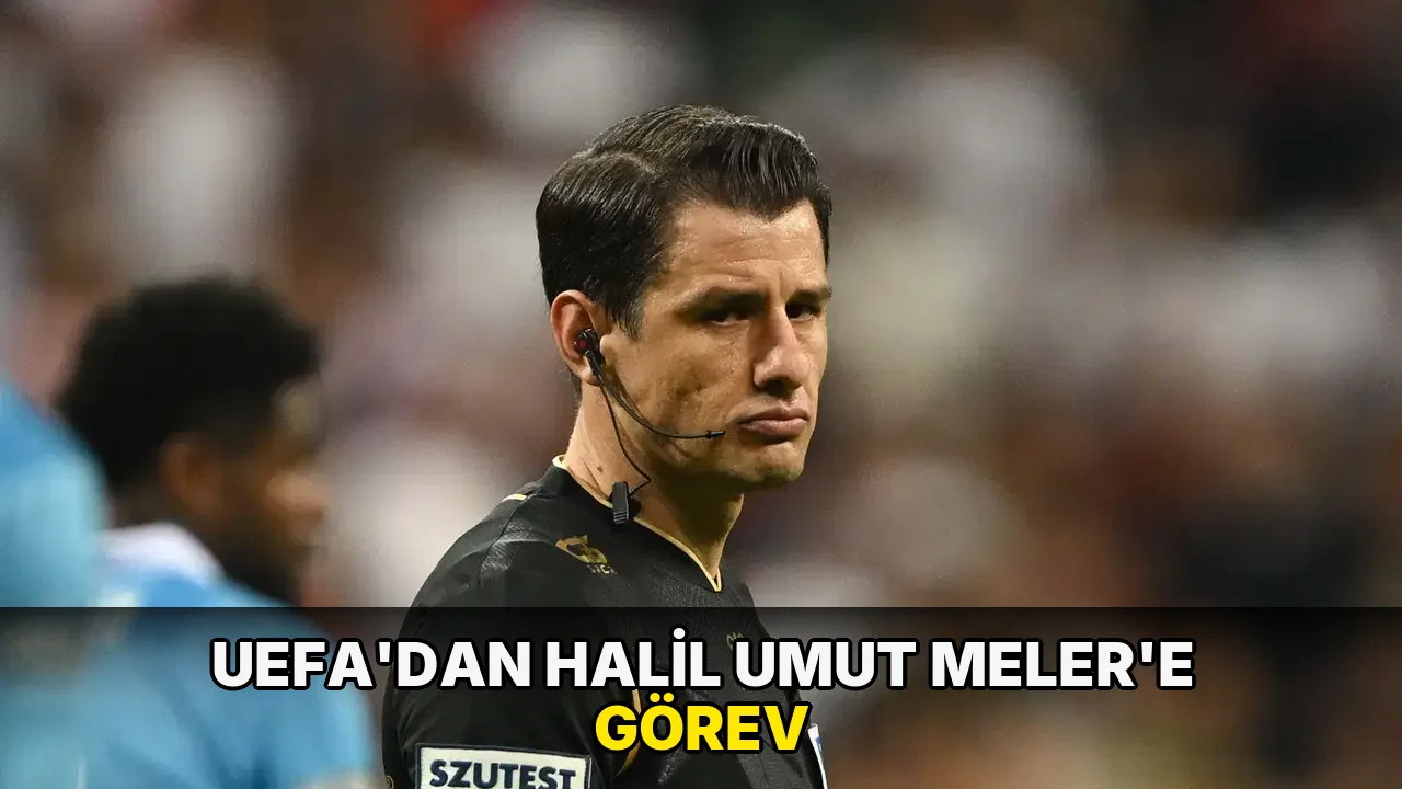 UEFA'dan Halil Umut Meler'e görev