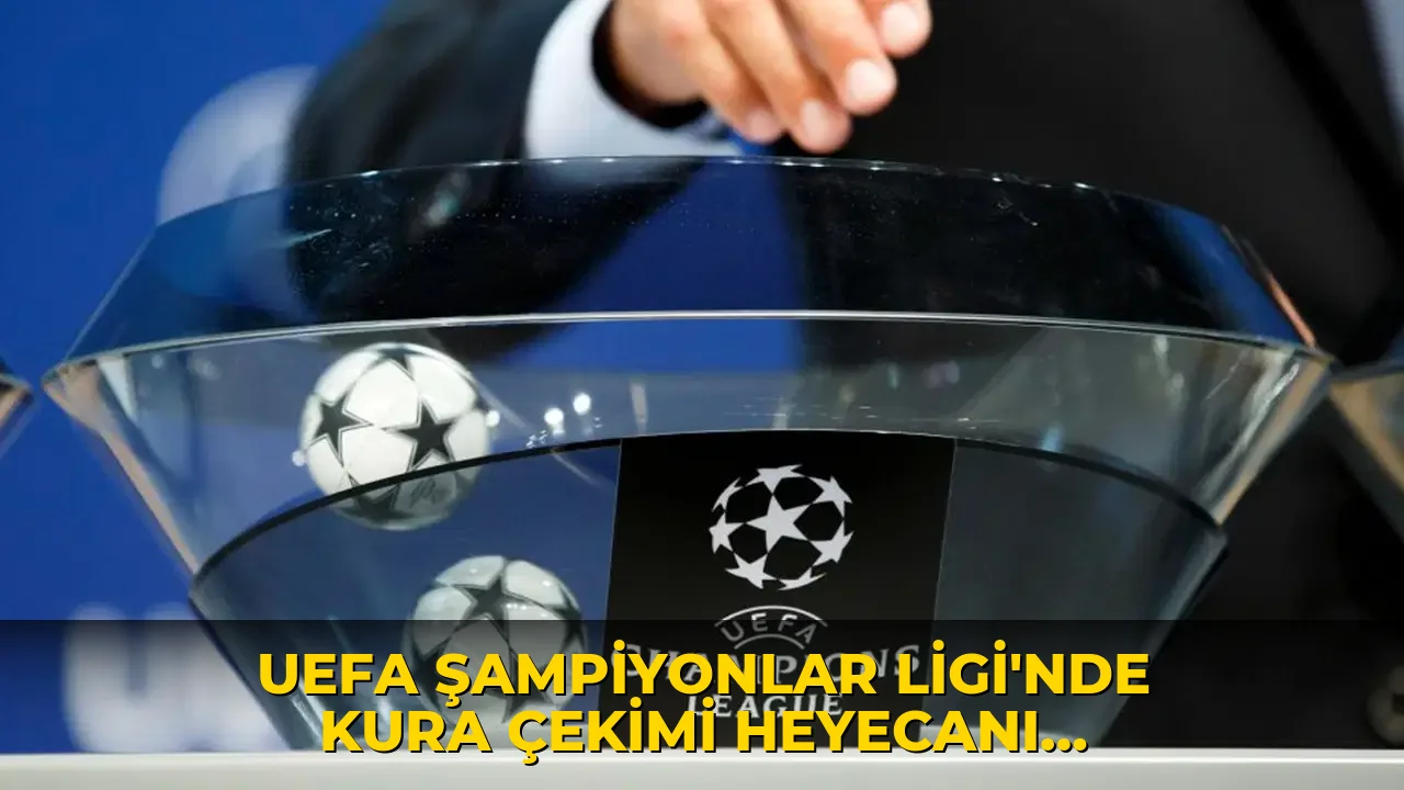 UEFA Şampiyonlar Ligi'nde kura çekimi heyecanı: Galatasaray ve Fenerbahçe'nin muhtemel rakipleri belli oldu