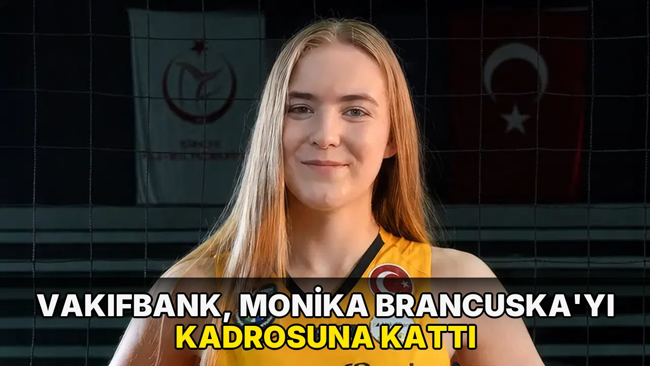 VakıfBank, Monika Brancuska'yı kadrosuna kattı