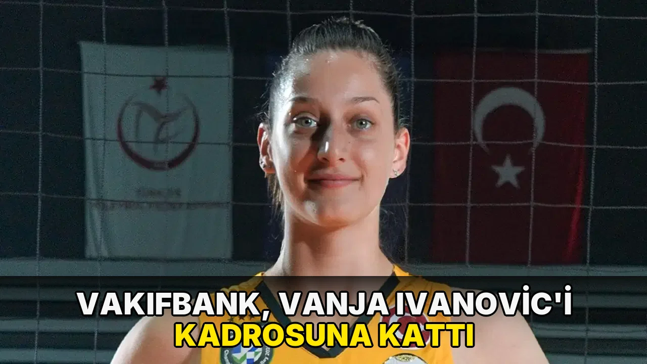 VakıfBank, Vanja Ivanovic'i kadrosuna kattı