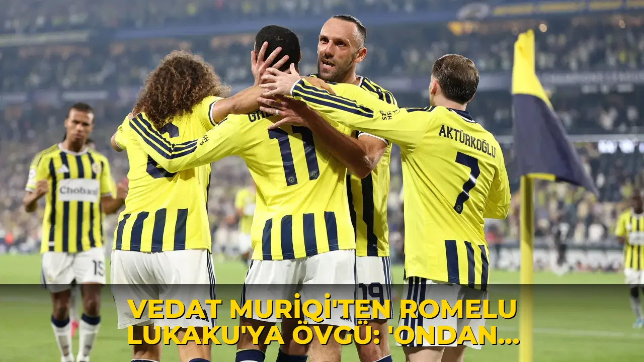 Vedat Muriqi'ten Romelu Lukaku'ya övgü: 'Ondan öğreneceğim çok şey var'
