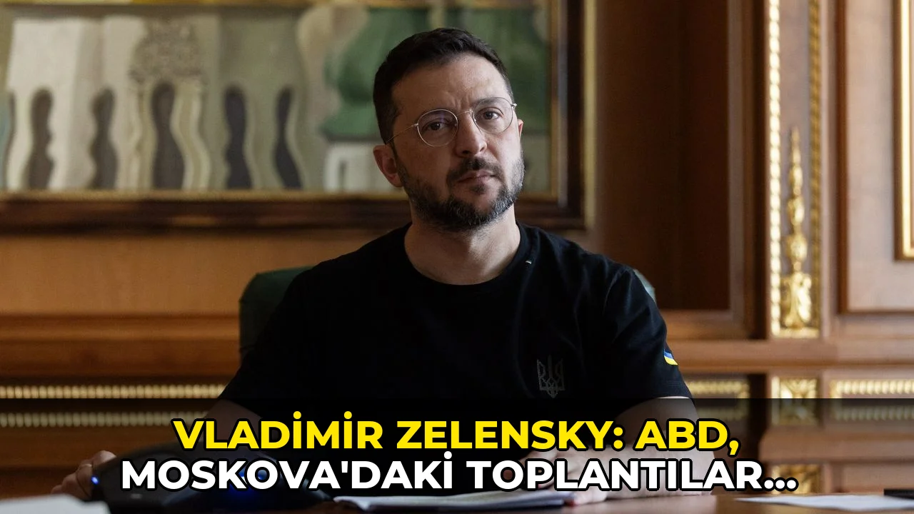 Vladimir Zelensky: ABD, Moskova’daki toplantılar hakkında bizi bilgilendirdi