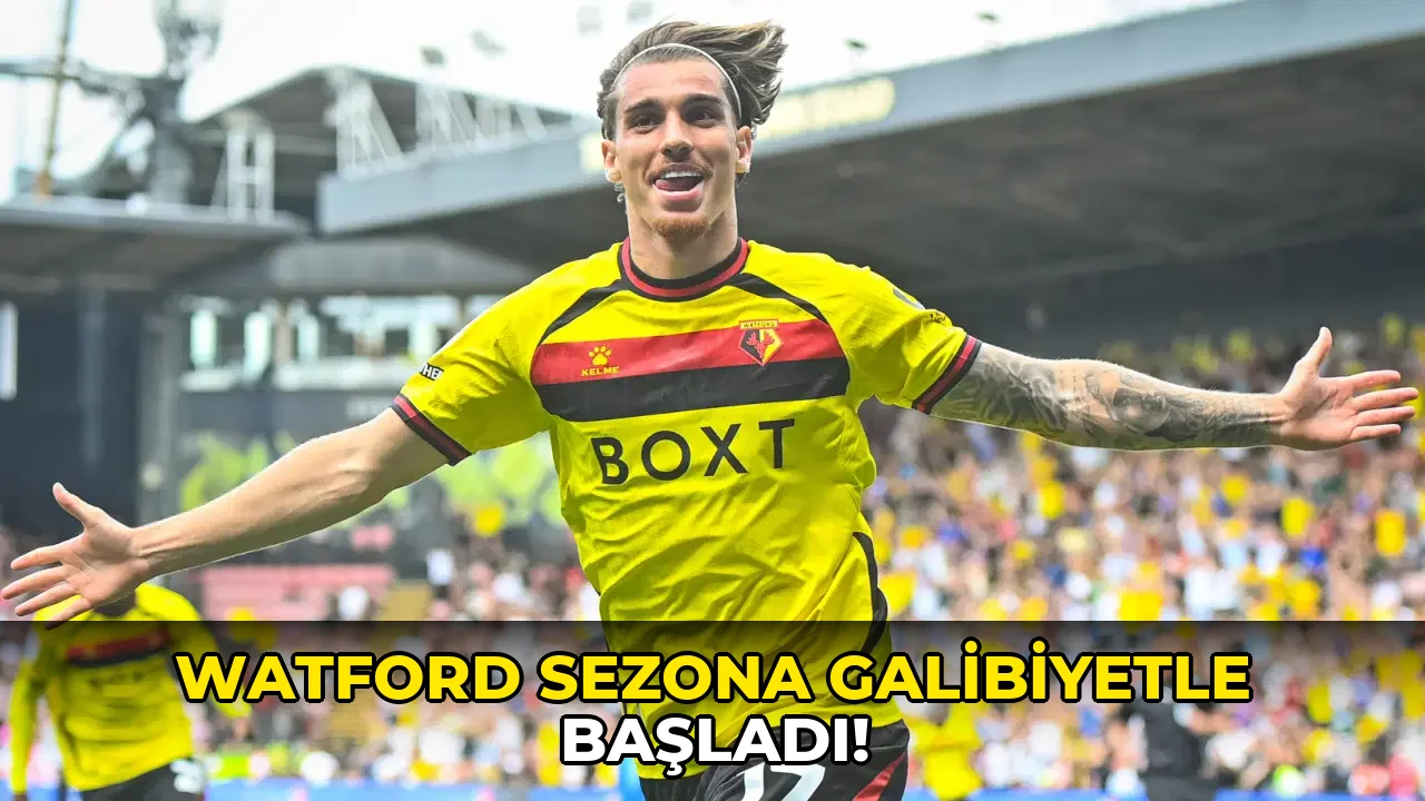 Watford sezona galibiyetle başladı!