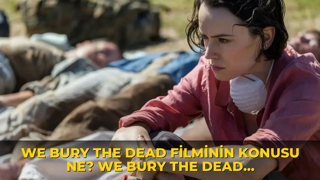 We Bury The Dead filminin konusu ne? We Bury The Dead filminin oyuncuları kim?