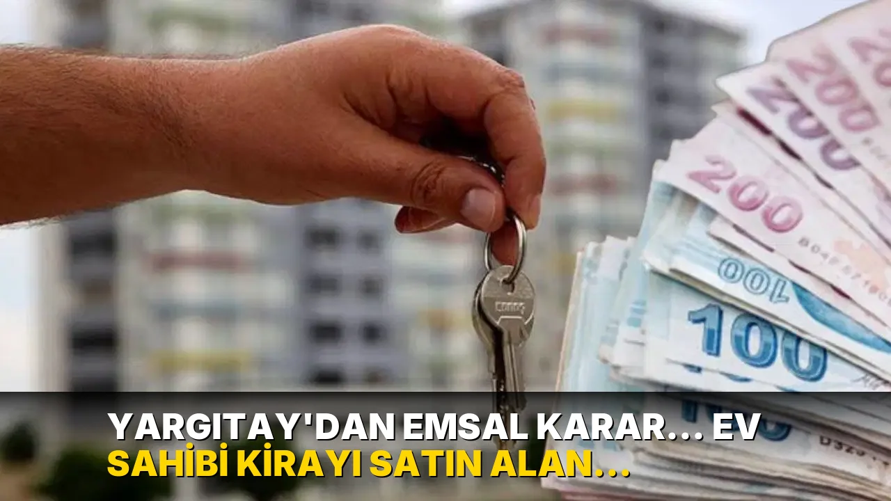 Yargıtay'dan emsal karar... Ev sahibi kirayı satın alan kişiye ödeyecek