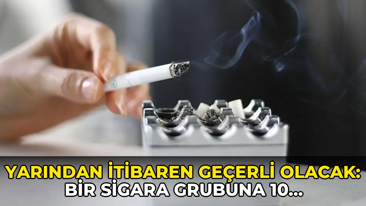Yarından itibaren geçerli olacak: Bir sigara grubuna 10 lira zam!