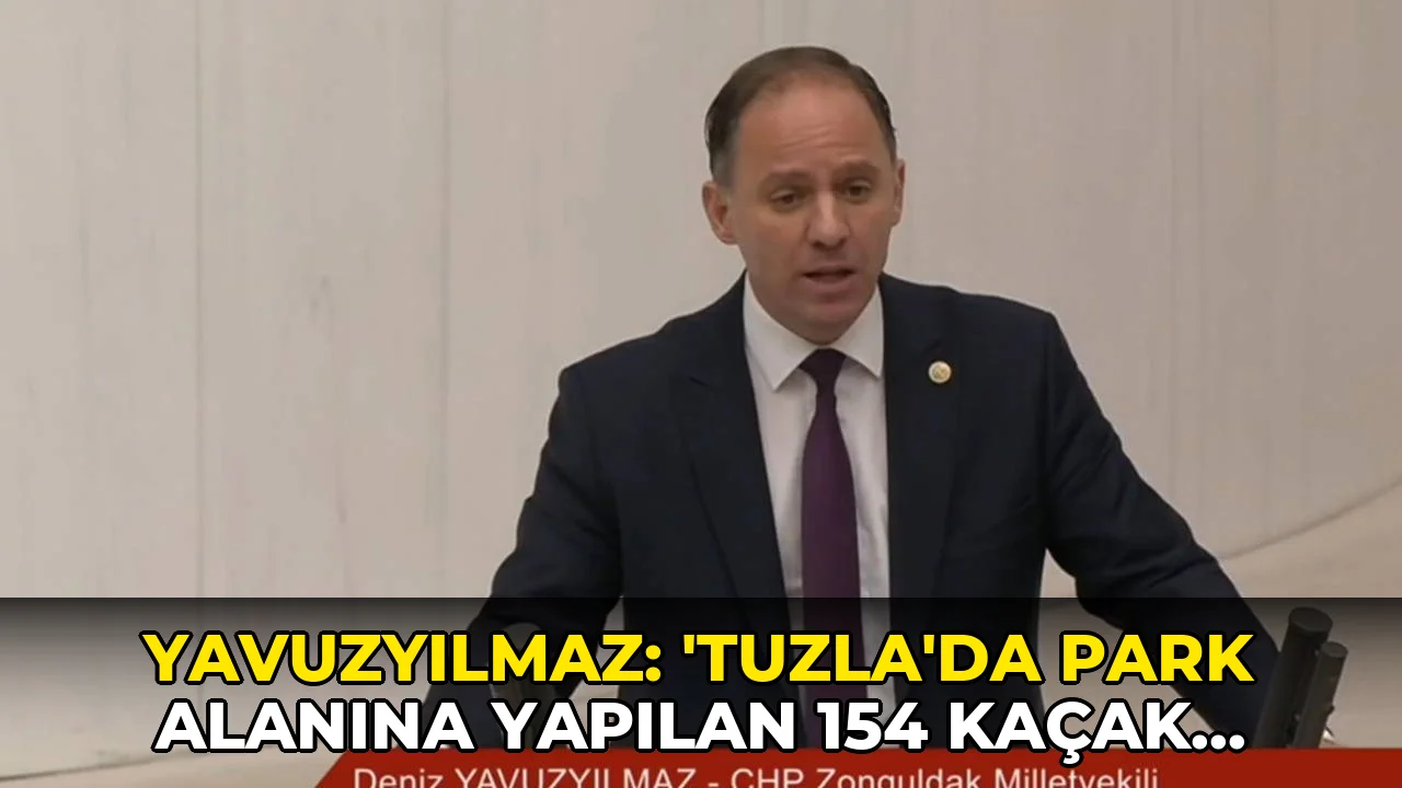 Yavuzyılmaz: 'Tuzla'da park alanına yapılan 154 kaçak villaya tapu hazırlığı var'