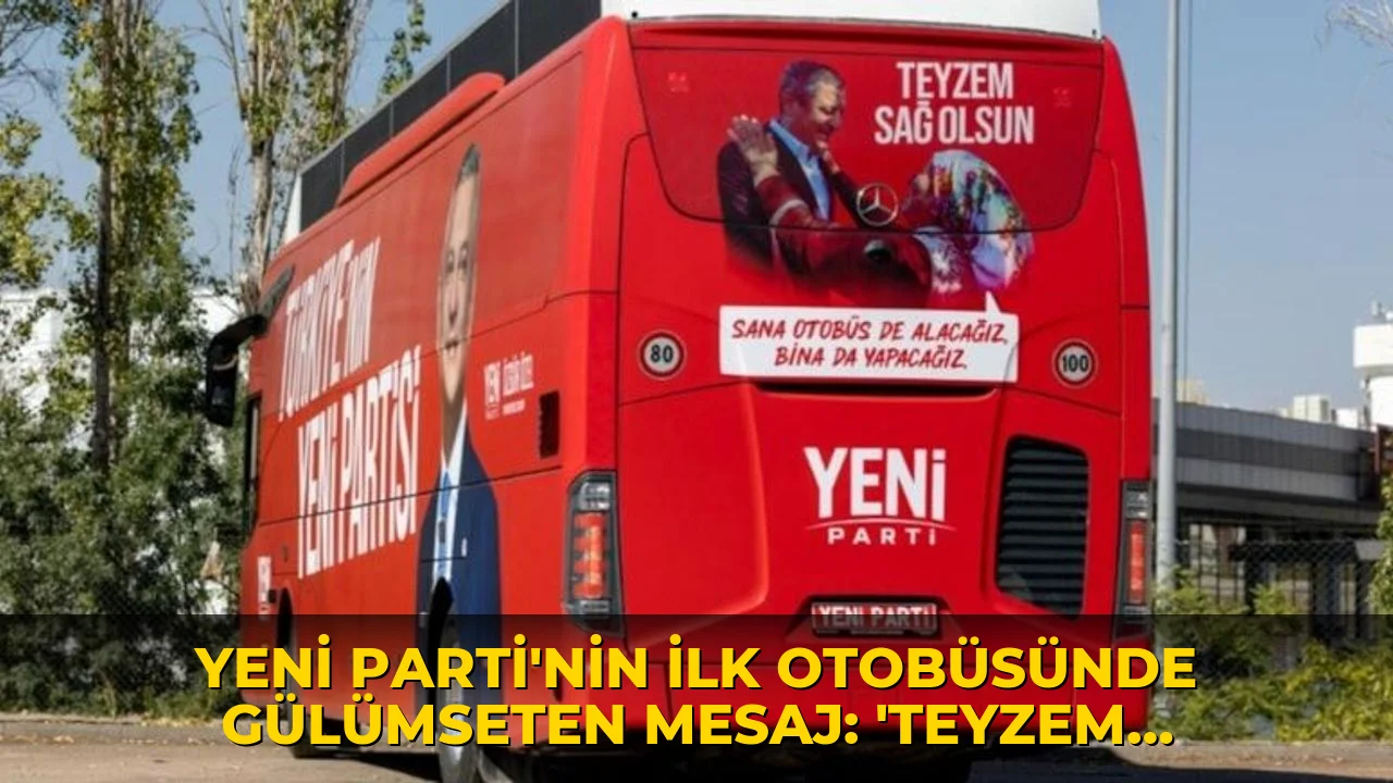 Yeni Parti’nin ilk otobüsünde gülümseten mesaj: 'Teyzem sağ olsun!'