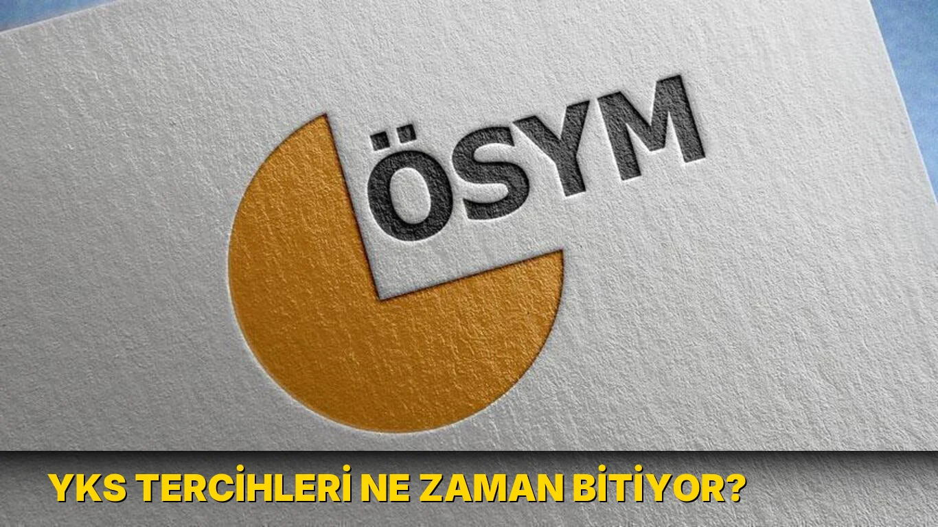 YKS tercihleri ne zaman bitiyor?