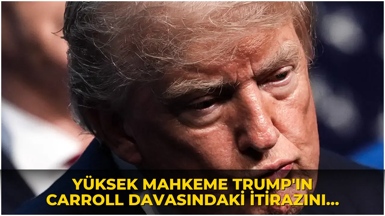 Yüksek Mahkeme Trump’ın Carroll davasındaki itirazını reddetti