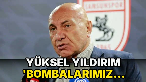 Yüksel Yıldırım 'Bombalarımız patlamaya devam ediyor' diyerek transferi duyurdu