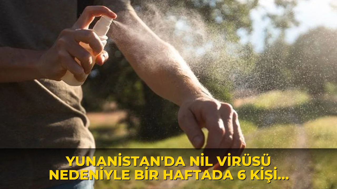 Yunanistan'da Nil virüsü nedeniyle bir haftada 6 kişi öldü!