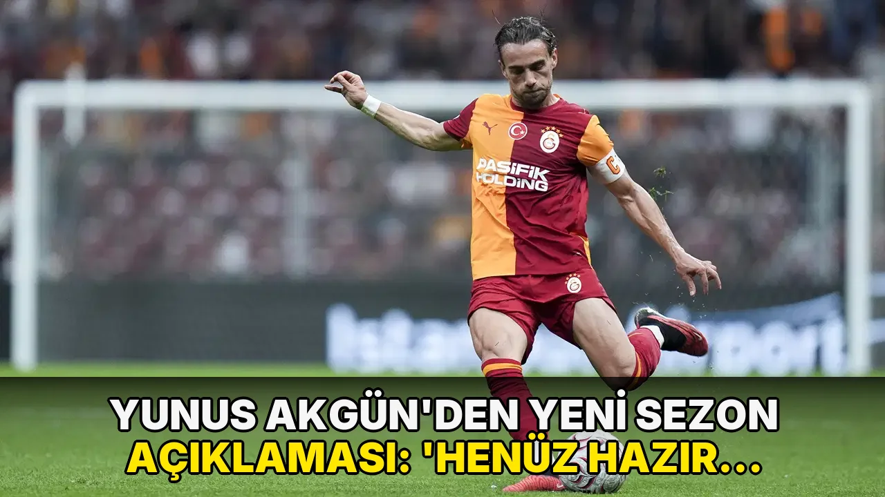 Yunus Akgün'den yeni sezon açıklaması: 'Henüz hazır değiliz'