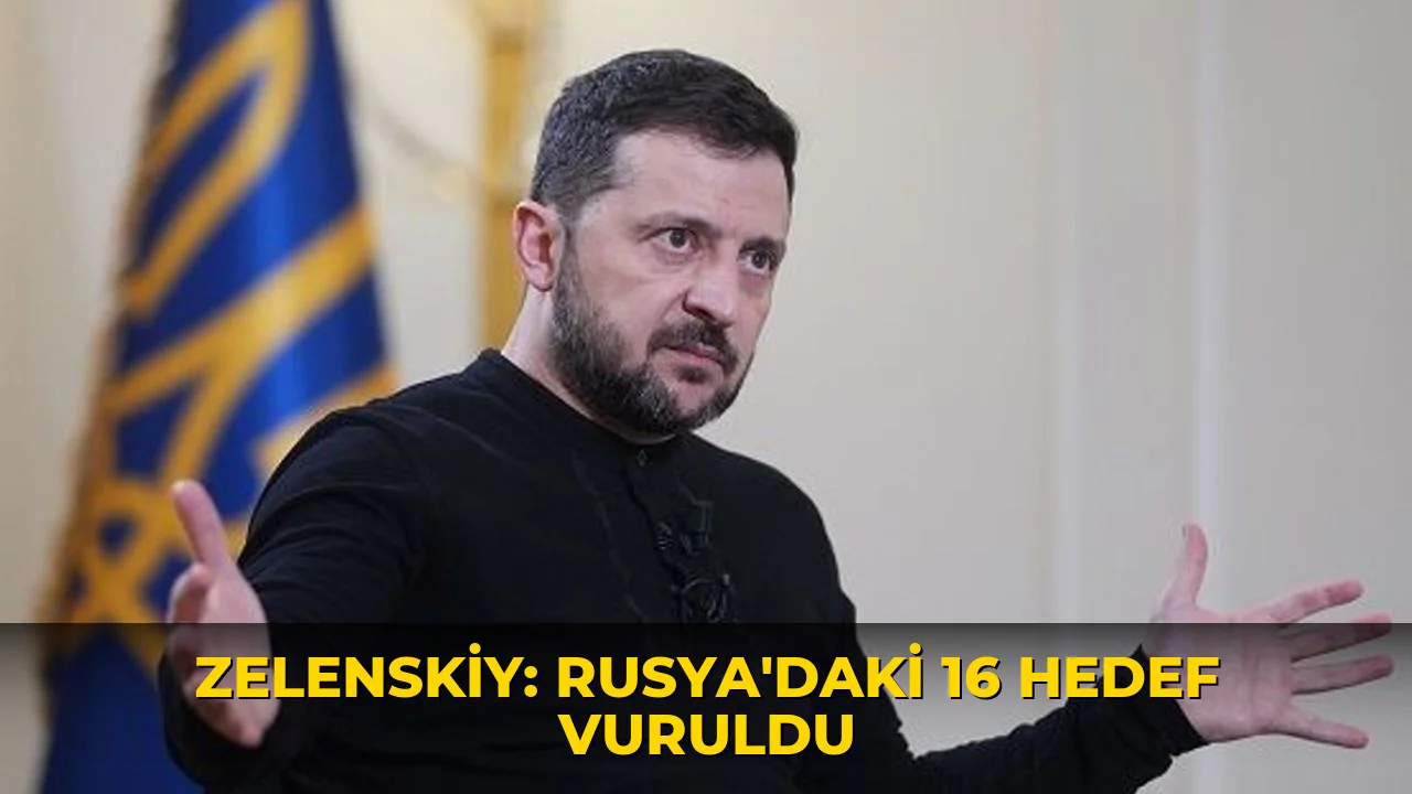 Zelenskiy: Rusya'daki 16 hedef vuruldu