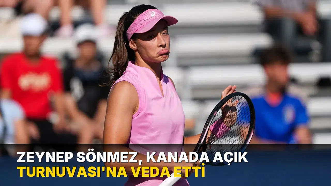 Zeynep Sönmez, Kanada Açık Turnuvası'na veda etti