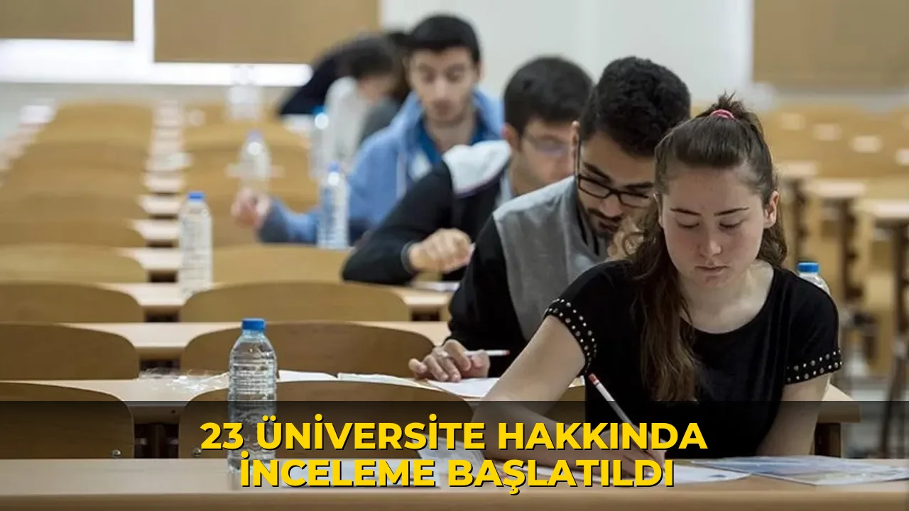 23 üniversite hakkında inceleme başlatıldı