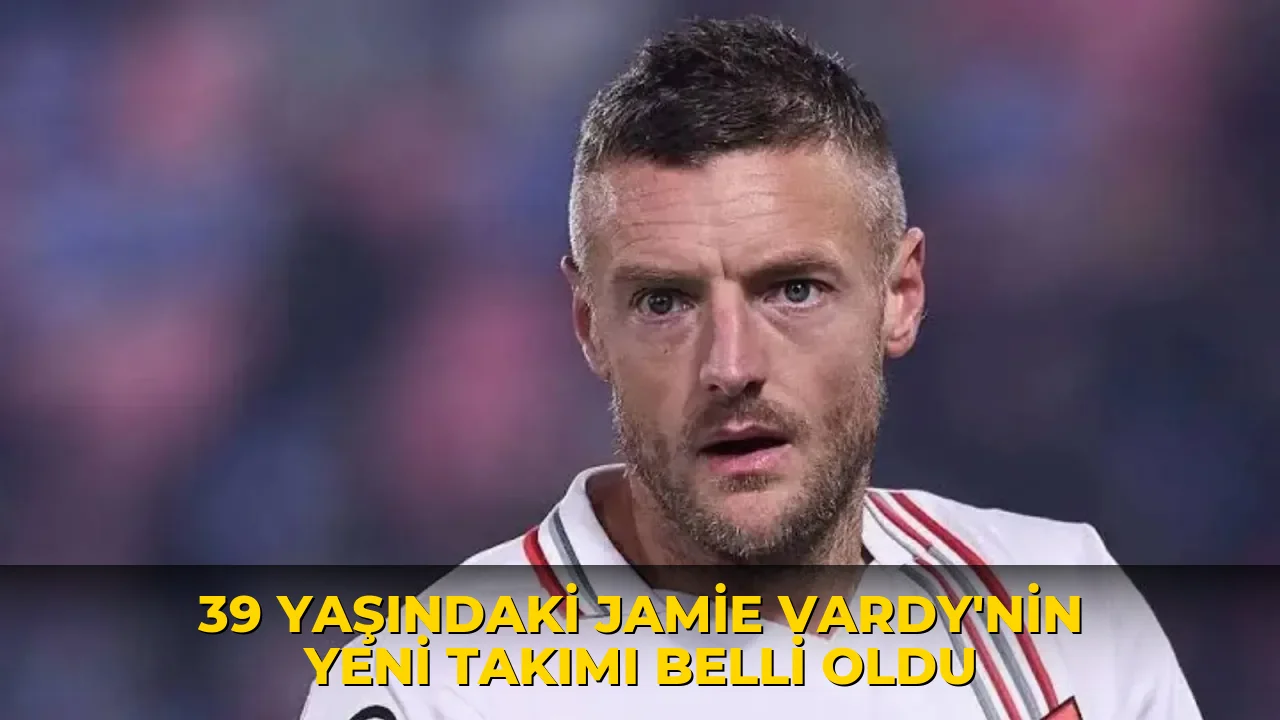 39 yaşındaki Jamie Vardy'nin yeni takımı belli oldu