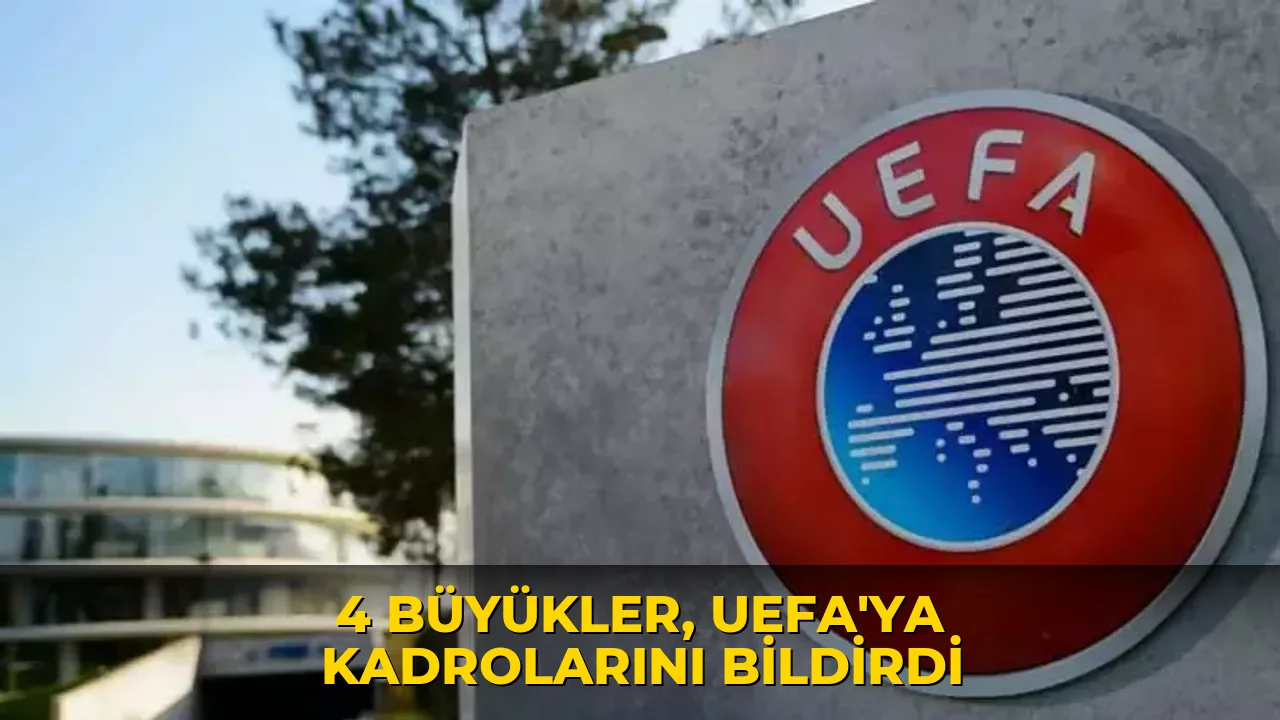 4 büyükler, UEFA'ya kadrolarını bildirdi