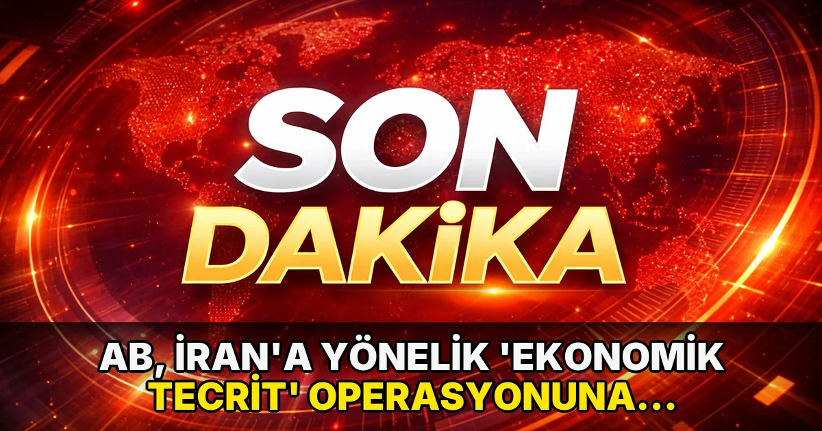 AB, İran’a yönelik ‘ekonomik tecrit’ operasyonuna resmen katıldı