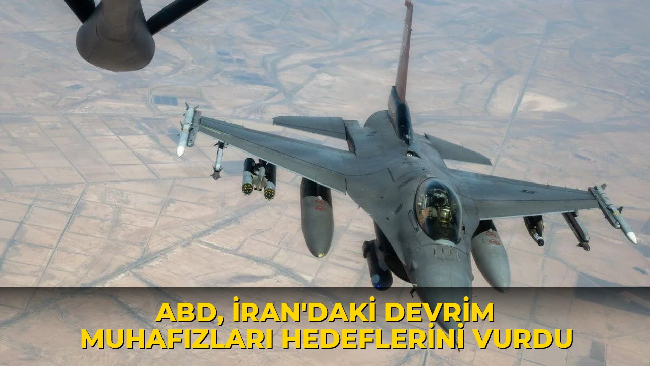 ABD, İran'daki Devrim Muhafızları hedeflerini vurdu