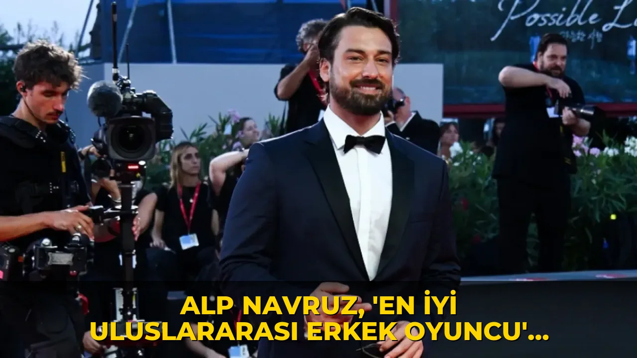Alp Navruz, 'En İyi Uluslararası Erkek Oyuncu' ödülünü aldı